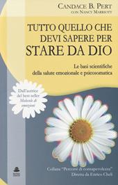 Tutto quello che devi sapere per stare da Dio. Le basi scientifiche della salute emozionale e psicosomatica