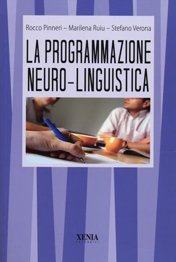 La programmazione neuro-linguistica - Rocco Pinneri, Marilena Ruiu, Stefano Verona - Libro Xenia 2014, I tascabili | Libraccio.it
