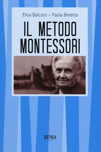 Il metodo Montessori - Elisa Balconi, Paola Beretta - Libro Xenia 2014, I tascabili | Libraccio.it