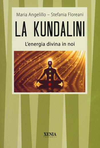 La kundalini. L'energia divina in noi - Maria Angelillo, Stefania Floreani - Libro Xenia 2014, I tascabili | Libraccio.it