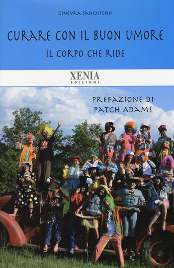 Il corpo che ride. Curare con il buon umore - Ginevra Sanguigno - Libro Xenia 2014, Biblioteca economica dell'altra scienza | Libraccio.it