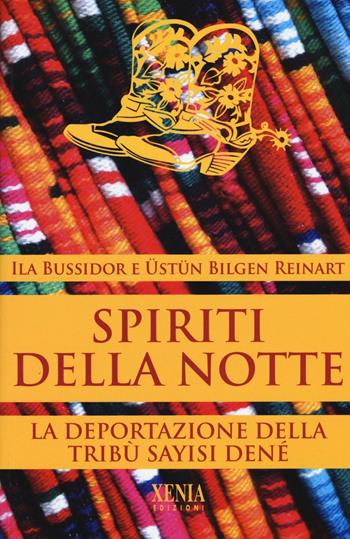 Spiriti della notte. La deportazione della tribù Sayisi Denè - Ila Bussidor, Ustun Bilgen Reinart - Libro Xenia 2016, Uomini Rossi | Libraccio.it