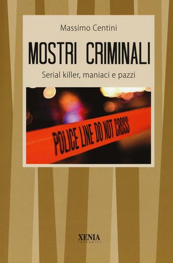 Mostri criminali - Massimo Centini - Libro Xenia 2016, I tascabili | Libraccio.it