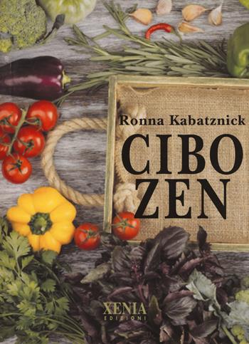 Cibo zen - Ronna Kabatznick - Libro Xenia 2017, Pensieri felici | Libraccio.it