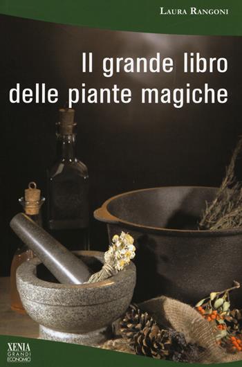 Il grande libro delle piante magiche - Laura Rangoni - Libro Xenia 2017, I grandi economici Xenia | Libraccio.it
