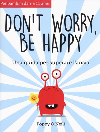 Don't worry, be happy. Una guida per superare l'ansia - Poppy O'Neill - Libro Xenia 2018 | Libraccio.it