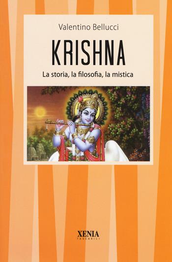 Krishna. La storia, la filosofia, la mistica - Valentino Bellucci - Libro Xenia 2019, I tascabili | Libraccio.it
