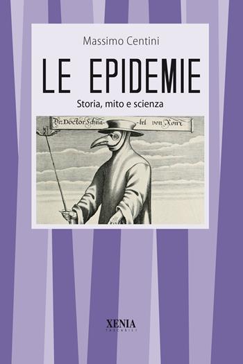 Le epidemie Storia, mito e scienza - Massimo Centini - Libro Xenia 2020, I tascabili | Libraccio.it