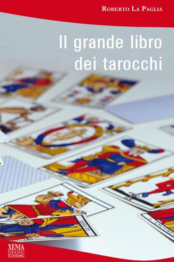Il grande libro dei tarocchi - Roberto La Paglia - Libro Xenia 2020, I grandi economici Xenia | Libraccio.it