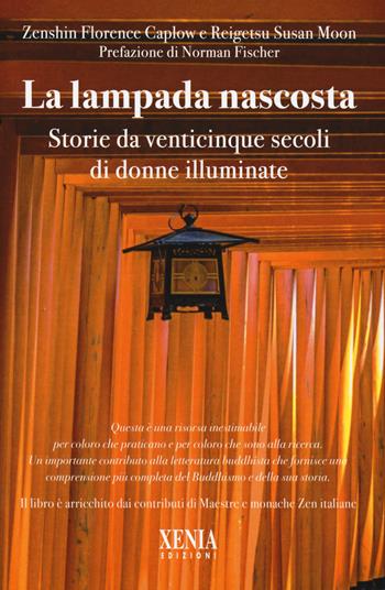 Lampada nascosta. Storie da venticinque secoli di donne illuminate - Florence Caplow, Susan Moon - Libro Xenia 2022, L' altra scienza | Libraccio.it