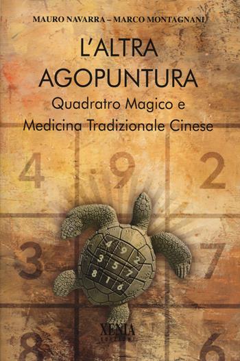 L'altra agopuntura. Quadrato magico e medicina tradizionale cinese - Mauro Navarra, Marco Montagnani - Libro Xenia 2023, L' altra scienza | Libraccio.it