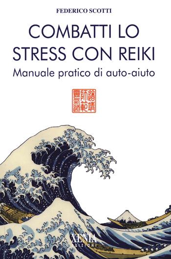 Combatti lo stress con reiki. Manuale pratico di auto-aiuto - Federico Scotti - Libro Xenia 2022, L'altra scienza | Libraccio.it