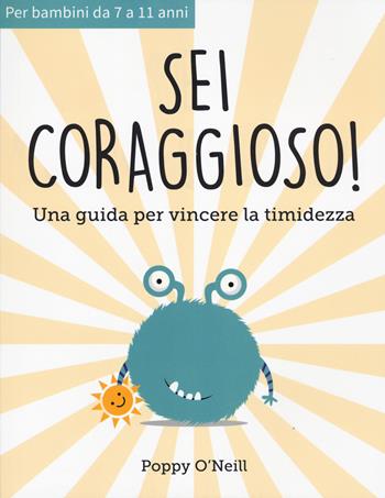 Sei coraggioso! Una guida per vincere la timidezza - Poppy O'Neill - Libro Xenia 2023 | Libraccio.it
