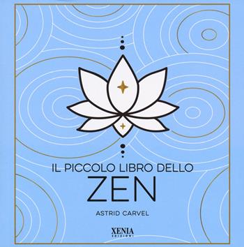 Il piccolo libro dello zen - Astrid Carvel - Libro Xenia 2023 | Libraccio.it