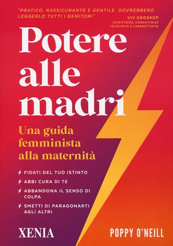 Potere alle madri. Una guida femminista alla maternità - Poppy O'Neill - Libro Xenia 2023 | Libraccio.it