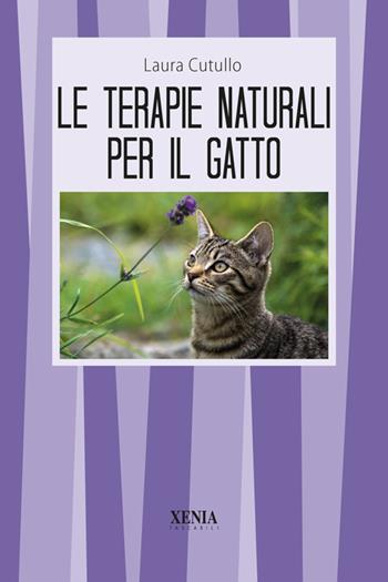 Le terapie naturali per il gatto. Guida pratica - Laura Cutullo - Libro Xenia 2024, I tascabili | Libraccio.it