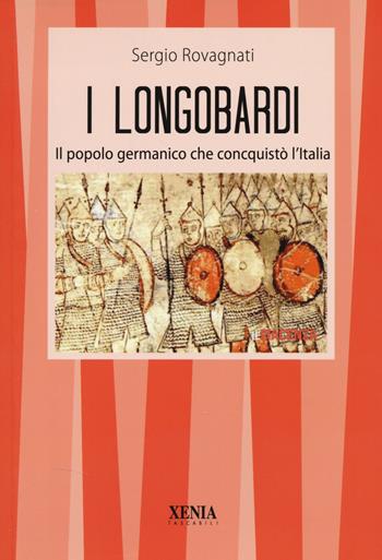 I longobardi. Il popolo germanico che conquistò l'Italia - Sergio Rovagnati - Libro Xenia 2026, I tascabili | Libraccio.it