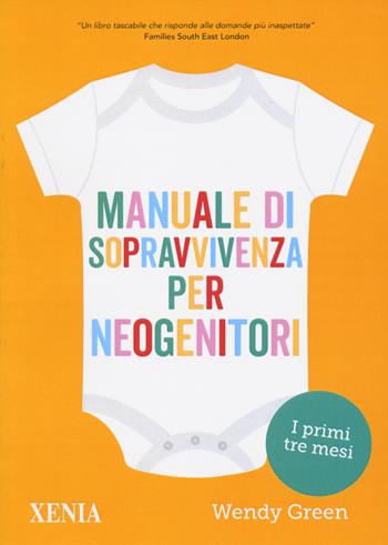 Manuale di sopravvivenza per neogenitori - Wendy Green - Libro Xenia 2025 | Libraccio.it