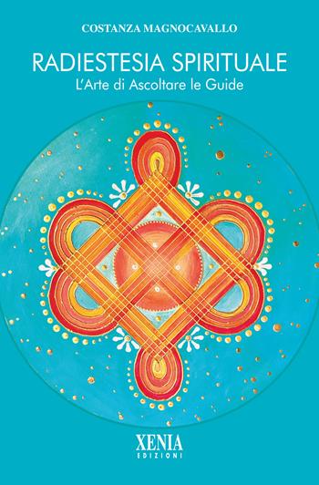 Radiestesia spirituale. L'arte di ascoltare le guide - Costanza Magnocavallo - Libro Xenia 2025, L' altra scienza | Libraccio.it