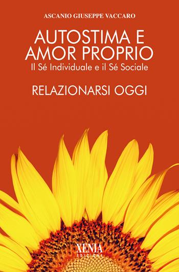 Autostima e amor proprio. Il sé individuale e il sé sociale. Relazionarsi oggi - Ascanio Giuseppe Vaccaro - Libro Xenia 2025, L' altra scienza | Libraccio.it