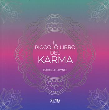 Il piccolo libro del karma - Isabelle Loynes - Libro Xenia 2025 | Libraccio.it