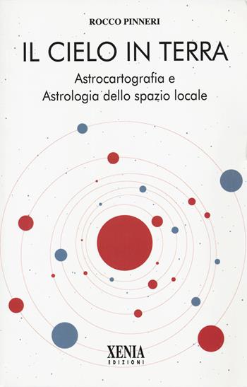 Il cielo in terra. Astrocartografia e astrologia dello spazio locale - Rocco Pinneri - Libro Xenia 2025, Cielo e terra | Libraccio.it