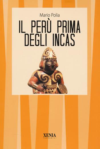 Il Perù prima degli incas - Mario Polia - Libro Xenia 2026, I tascabili | Libraccio.it