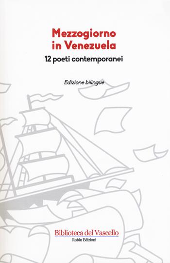Mezzogiorno in Venezuela. 12 poeti contemporanei. Testo spagnolo a fronte  - Libro Robin Edizioni 2017, Biblioteca del vascello | Libraccio.it