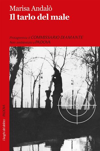 Il tarlo del male. Le inchieste del commissario Diamante - Marisa Andalò - Libro Robin Edizioni 2017, I luoghi del delitto | Libraccio.it