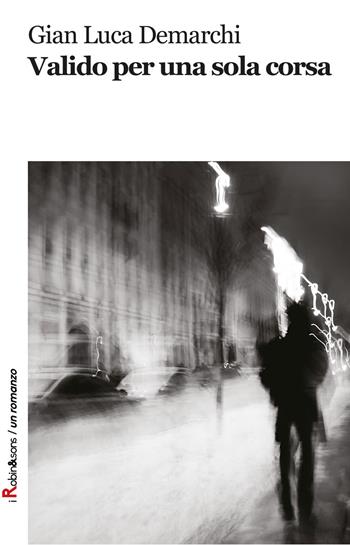 Valido per una sola corsa - Gian Luca Demarchi - Libro Robin Edizioni 2017, Robin&sons | Libraccio.it