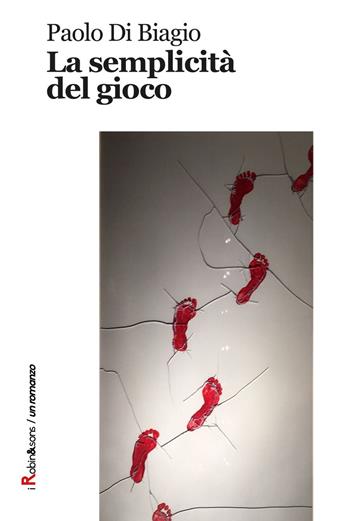 La semplicità del gioco - Paolo Di Biagio - Libro Robin Edizioni 2017, Robin&sons | Libraccio.it