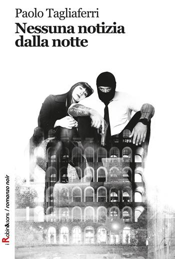 Nessuna notizia dalla notte - Paolo Tagliaferri - Libro Robin Edizioni 2017, Robin&sons | Libraccio.it