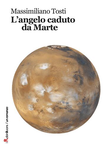 L' angelo caduto da Marte - Massimiliano Tosti - Libro Robin 2017, Robin&sons | Libraccio.it