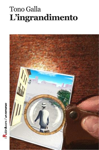 L'ingrandimento - Tono Galla - Libro Robin Edizioni 2017, Robin&sons | Libraccio.it