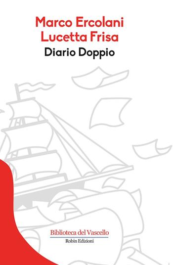 Diario doppio - Marco Ercolani, Lucetta Frisa - Libro Robin Edizioni 2017, Biblioteca del vascello | Libraccio.it