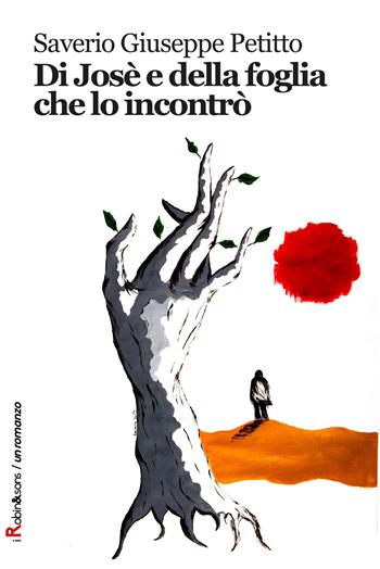 Di José e della foglia che lo incontrò - Saverio Giuseppe Petitto - Libro Robin Edizioni 2017, Robin&sons | Libraccio.it