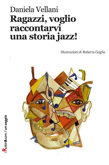 Ragazzi, voglio raccontarvi una storia jazz! - Daniela Vellani - Libro Robin 2017, Robin&sons | Libraccio.it