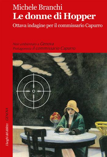 Le donne di Hopper. Ottava indagine per il commissario Capurro - Michele Branchi - Libro Robin 2017, I luoghi del delitto | Libraccio.it