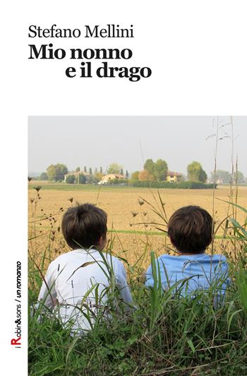 Mio nonno e il drago - Stefano Mellini - Libro Robin Edizioni 2017, Robin&sons | Libraccio.it