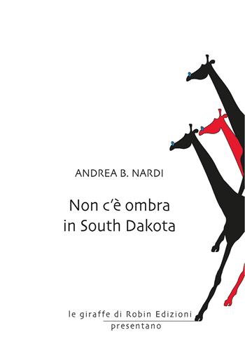 Non c'è ombra in South Dakota - Andrea B. Nardi - Libro Robin Edizioni 2017, Robin&sons | Libraccio.it