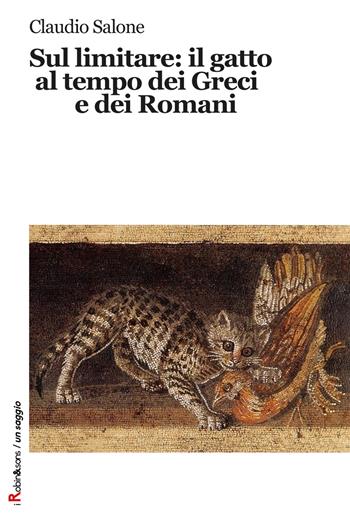 Sul limitare: il gatto al tempo dei greci e dei romani - Claudio Salone - Libro Robin 2017, Robin&sons | Libraccio.it
