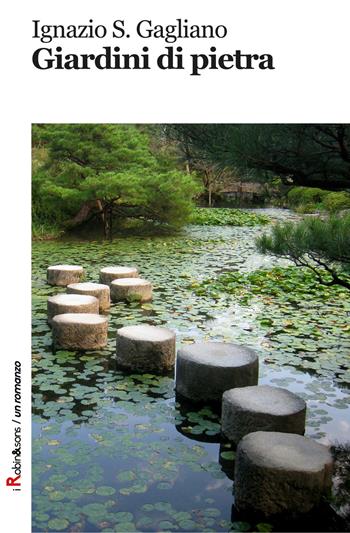 Giardini di pietra - Ignazio Salvatore Gagliano - Libro Robin Edizioni 2017, Robin&sons | Libraccio.it