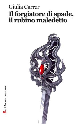 Il forgiatore di spade, il rubino maledetto - Giulia Carrer - Libro Robin 2018, Robin&sons | Libraccio.it