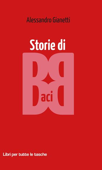 Storie di baci - Alessandro Gianetti - Libro Robin Edizioni 2018, Libri per tutte le tasche | Libraccio.it