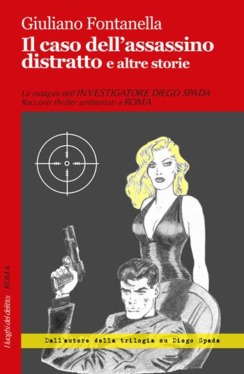 Il caso dell'assassino distratto e altre storie - Giuliano Fontanella - Libro Robin Edizioni 2018, I luoghi del delitto | Libraccio.it