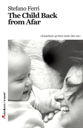 The child back from afar - Stefano Ferri - Libro Robin Edizioni 2018, Robin&sons | Libraccio.it