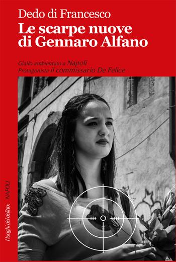 Le scarpe nuove di Gennaro Alfano. Le inchieste del commissario De Felice - Dedo Di Francesco - Libro Robin Edizioni 2018, I luoghi del delitto | Libraccio.it