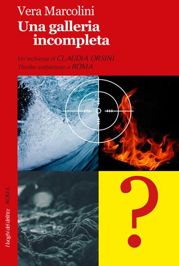 Una galleria incompleta - Vera Marcolini - Libro Robin Edizioni 2018, I luoghi del delitto | Libraccio.it