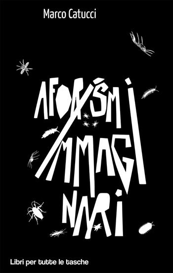 Aforismi immaginari - Marco Catucci - Libro Robin Edizioni 2018, Libri per tutte le tasche | Libraccio.it