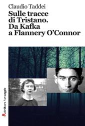 Sulle tracce di Tristano. Da Kafka a Flannery O'Connor